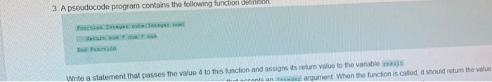  3. A pseudocode program contains the following function delinition Function Integer