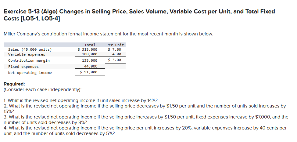 Exercise 5-13 (Algo) Changes in Selling Price, Sales Volume, Variable Cost