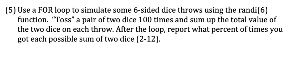 IN MATLAB PLEASE!!! 5) Use a FOR loop to simulate some 6