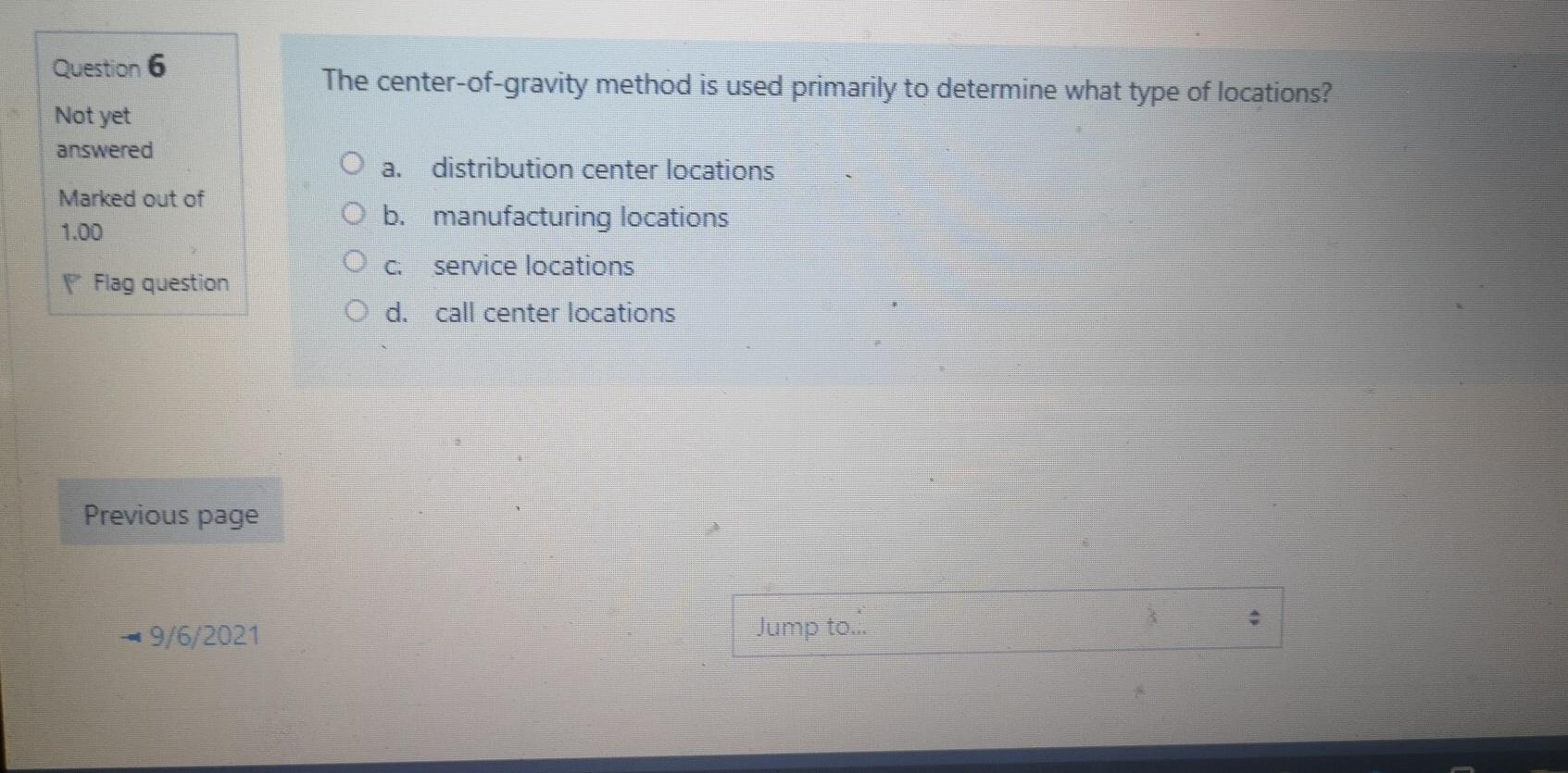Question 6 The center-of-gravity method is used primarily to determine what