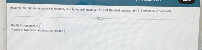  Assume the random variable X is normally distributed with mean =50