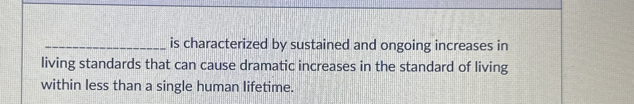  q, is characterized by sustained and ongoing increases in living standards