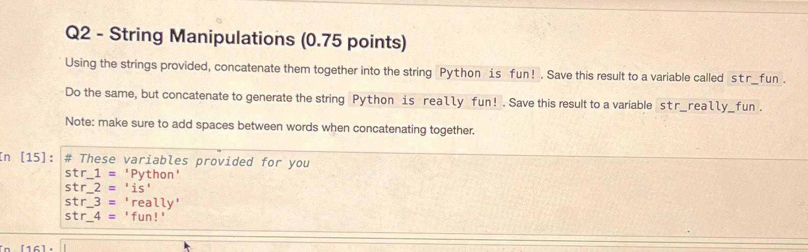  Q2- String Manipulations (0.75 points) Using the strings provided, concatenate them