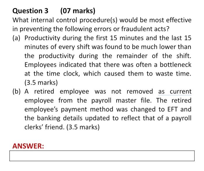  Question 3 (07 marks) What internal control procedure(s) would be most