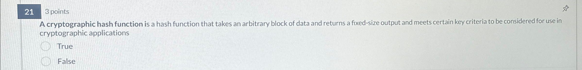  213 points A cryptographic hash function is a hash function that