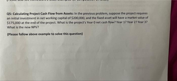 show all work Q5: Calculating Project Cash Flow from Assets: In the