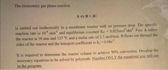 solve quickly please The elementary gas phase reaction AB+2C is carried out