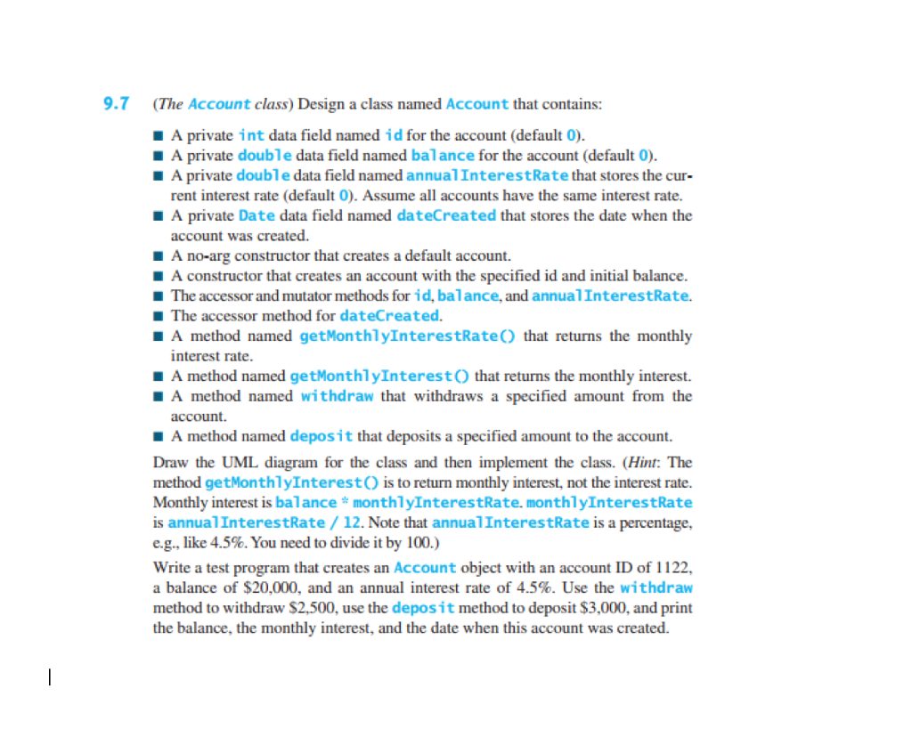 Using Java 9.7 (The Account class) Design a class named Account that