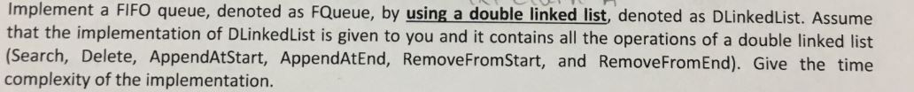 Just write the pseudocode Implement a FIFO queue, denoted as FQueue, by