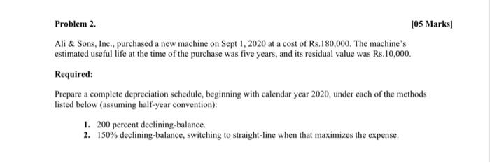 Kindly help Problem 2. 105 Marks Ali & Sons, Inc.. purchased a