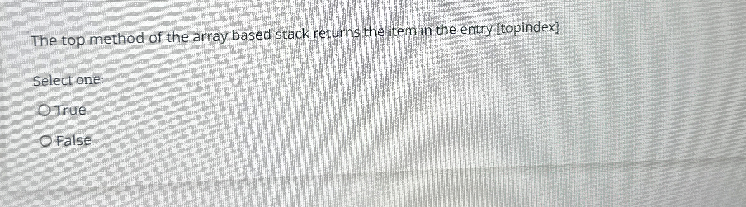  The top method of the array based stack returns the item
