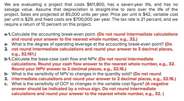  We are evaluating a project that costs $611,800, has a seven-year