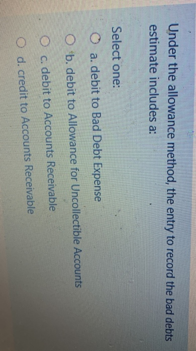  Under the allowance method, the entry to record the bad debts