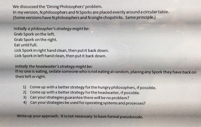  We discussed the 'Dining Philosophers' problem. In myversion, N philosophers and