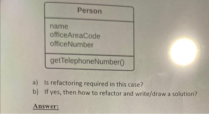  a) Is refactoring required in this case? b) If yes, then