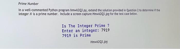  Prime Number In a well-commented Python program hmwk2Q3.py, extend the solution