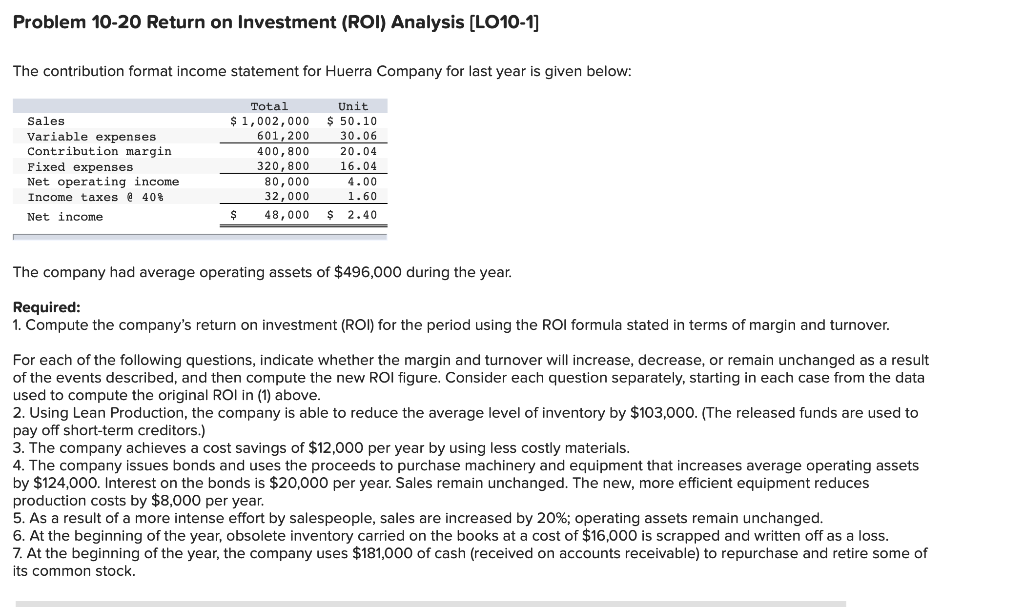  Problem 10-20 Return on Investment (ROI) Analysis [LO10-1] The contribution format