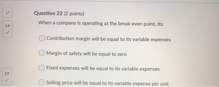  Question 22 (2 points) When a company is operating at the