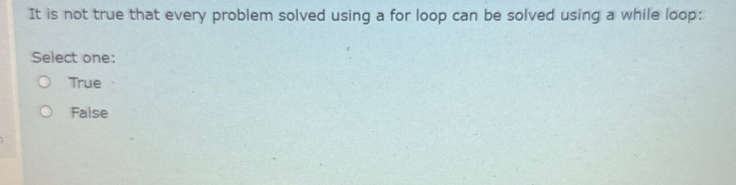  It is not true that every problem solved using a for