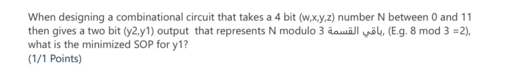  When designing a combinational circuit that takes a 4 bit (w,x,y,z)