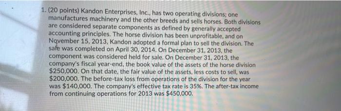  1. (20 points) Kandon Enterprises, Inc., has two operating divisions; one