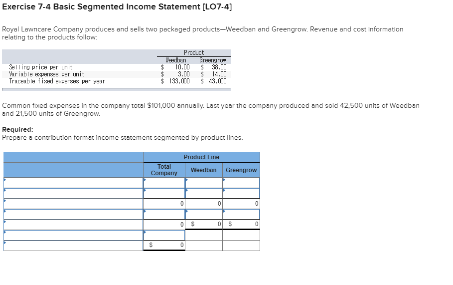  Exercise 7-4 Basic Segmented Income Statement [LO7-4] Royal Lawncare Company produces