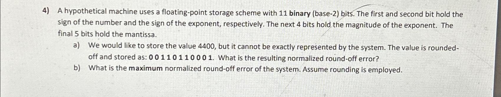  A hypothetical machine uses a floating-point storage scheme with 11 binary