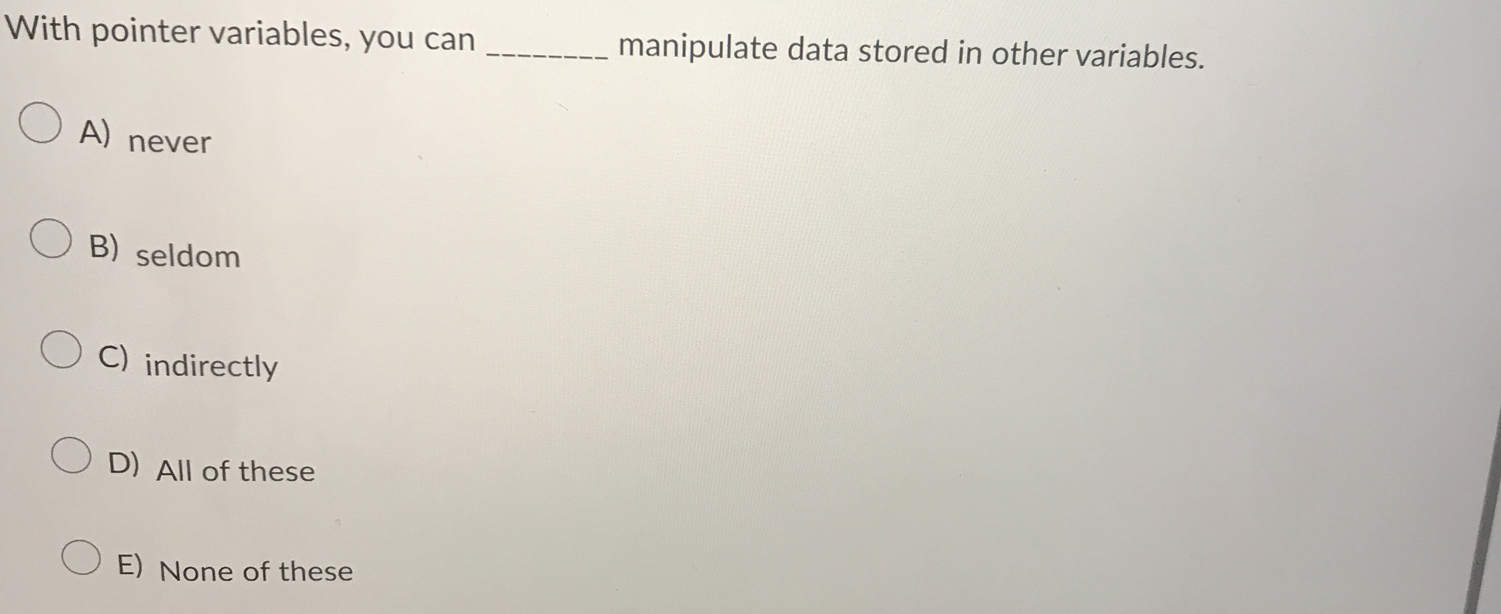  With pointer variables, you can q, manipulate data stored in other