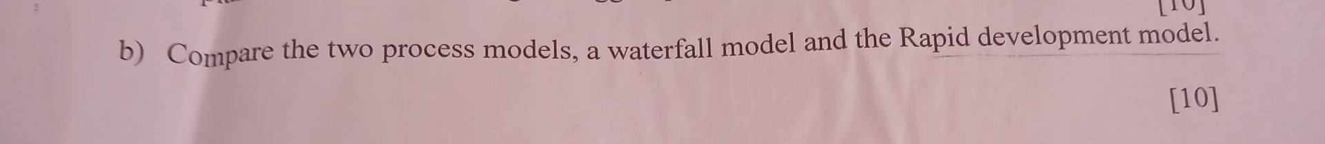  b) Compare the two process models, a waterfall model and the