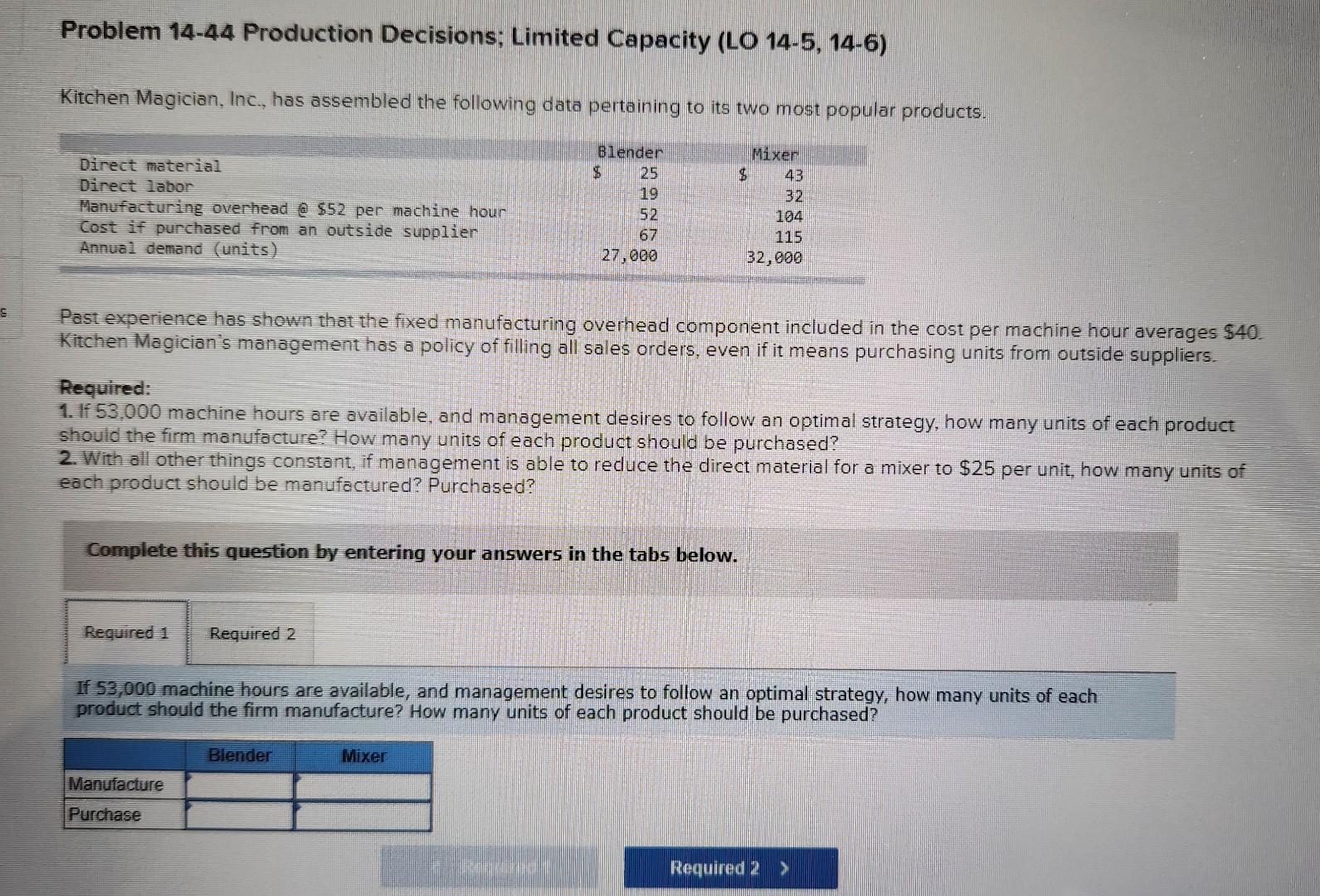  be clear in your answer Problem 14-44 Production Decisions; Limited Capacity