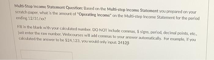 will need to know the amounts for net sales, gross profit, operating