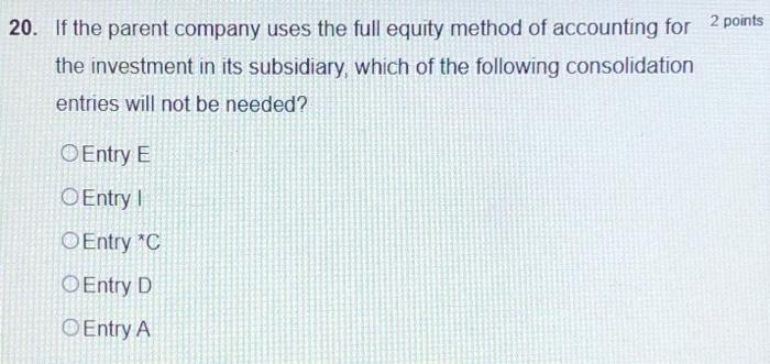  20. If the parent company uses the full equity method of