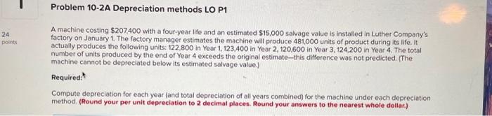  Problem 10-2A Depreciation methods LO P1 24 points A machine costing