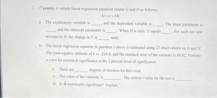  2. (7 points) A simple linear regression equation relates G and