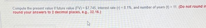  Compute the present value if future value (FV) = $7,745, interest