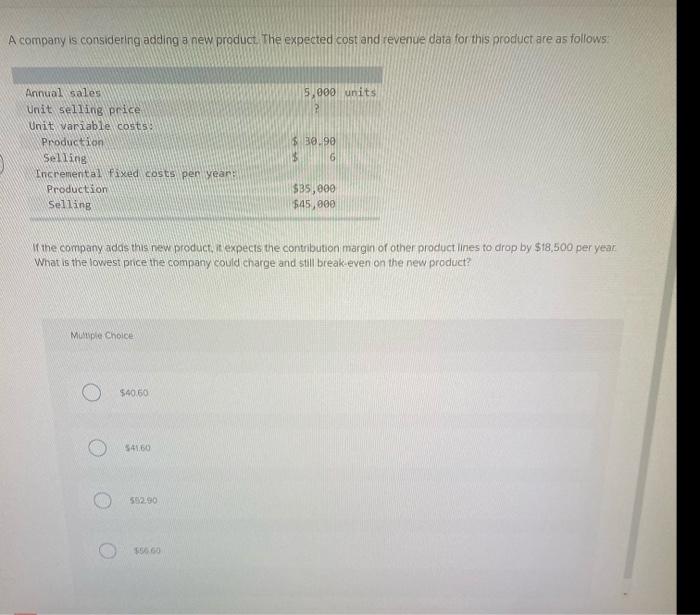  A company is considering adding a new product. The expected cost