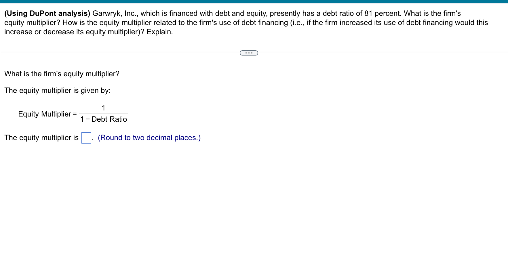  (Using DuPont analysis) Garwryk, Inc., which is financed with debt and