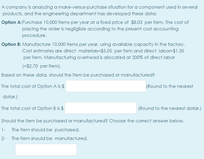  A company is analyzing a make-versus-purchase situation for a component used