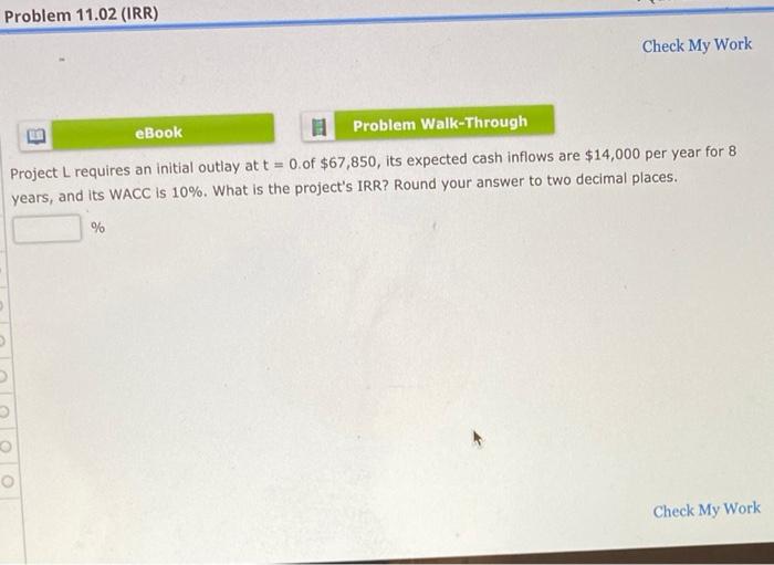  Problem 11.02 (IRR) Check My Work eBook Problem Walk-Through Project L