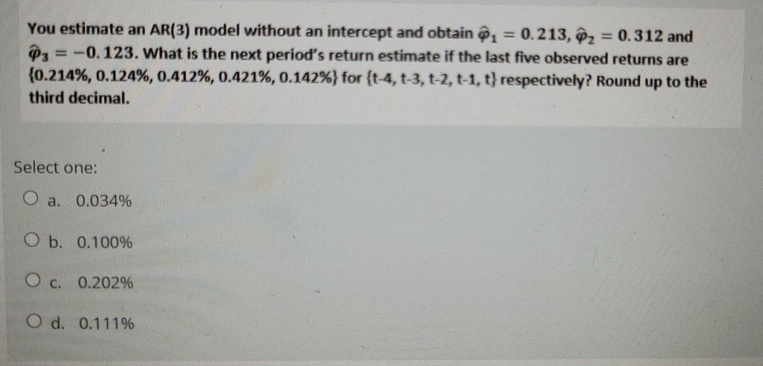 You estimate an AR(3) model without an intercept and obtain 1