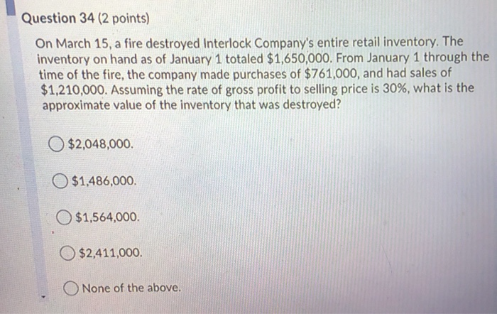  Question 34 (2 points) On March 15, a fire destroyed Interlock