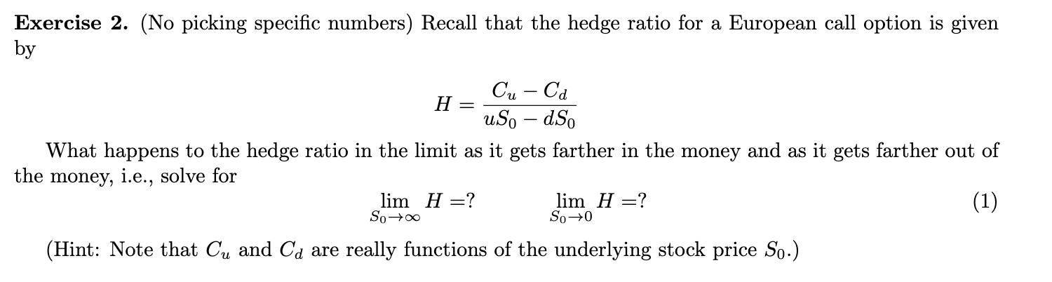 Exercise 2. (No picking specific numbers) Recall that the hedge ratio