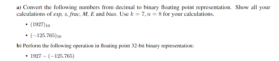 a) Convert the following numbers from decimal to binary floating point