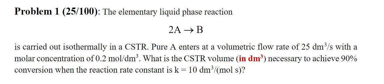  Problem 1(25/100): The elementary liquid phase reaction 2AB is carried out