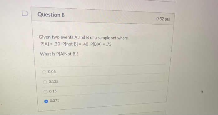  Question 8 0.32 pts Given two events A and B of