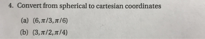  Please solve using Matlab. Please no handwritten. 4. Convert from spherical