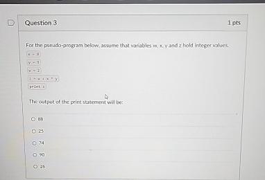  Question 3 1 pts For the pseudo-program below, assume that variables