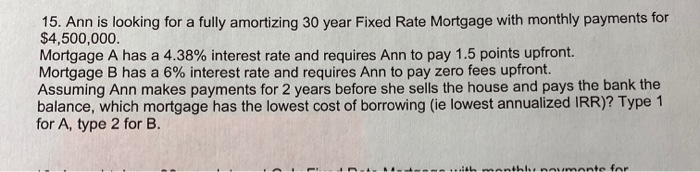  15. Ann is looking for a fully amortizing 30 year Fixed