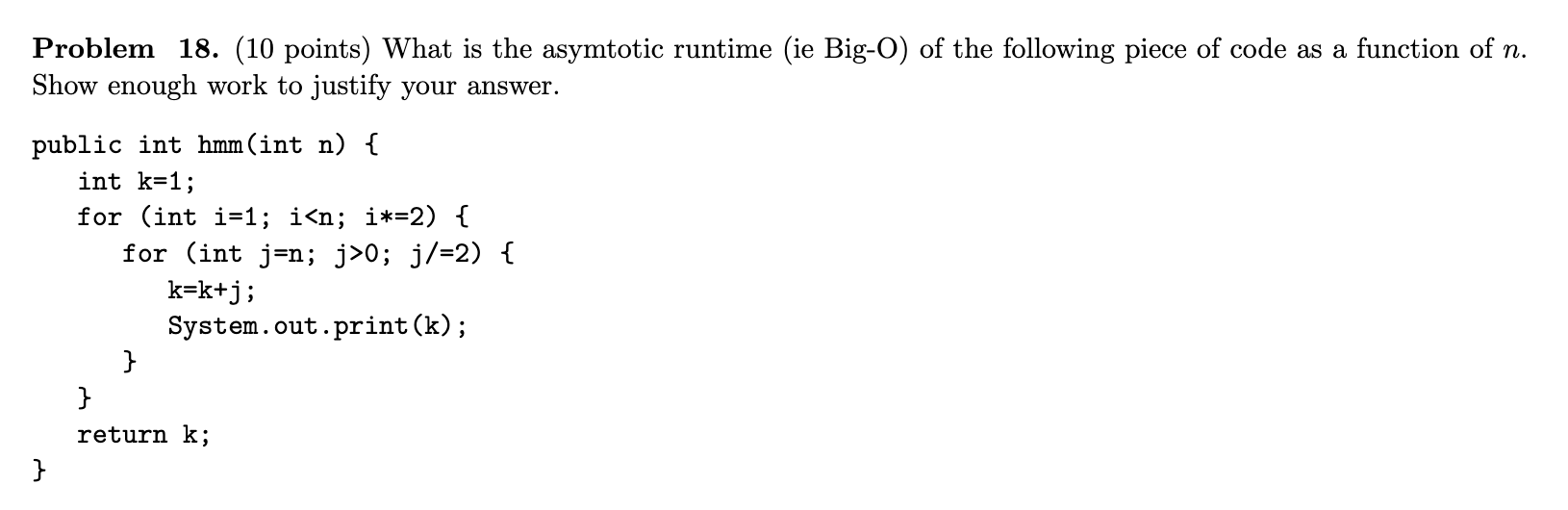 Problem 18. (10 points) What is the asymtotic runtime (ie Big-O)