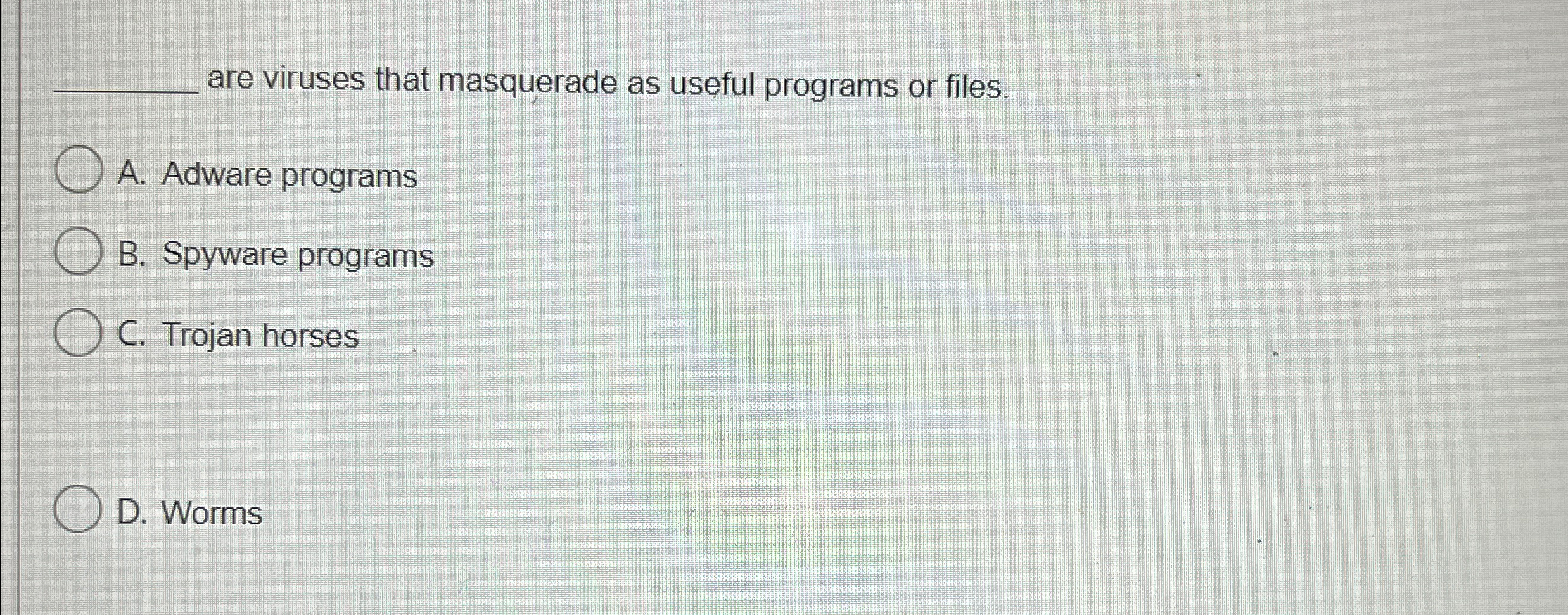  q, are viruses that masquerade as useful programs or files. A.